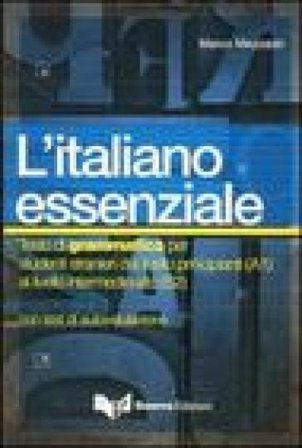 L'italiano essenziale. Testo di grammatica per studenti stranieri Marco Mezzadri
