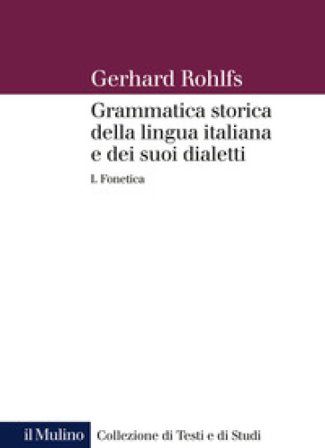Grammatica storica della lingua italiana e dei suoi dialetti. Vol. 1: Fonetica Gerhard Rohlfs