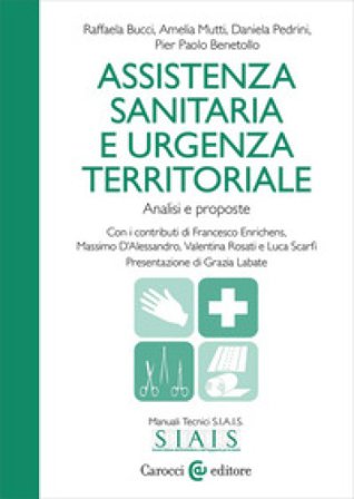 Assistenza sanitaria e urgenza territoriale. Analisi e proposte Raffaela Bucci