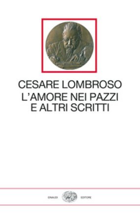 L'amore nei pazzi e altri scritti (1851-1909) Cesare Lombroso
