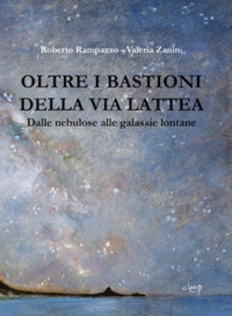 Oltre i bastioni della via Lattea. Dalle nebulose alle galassie lontane Roberto Rampazzo