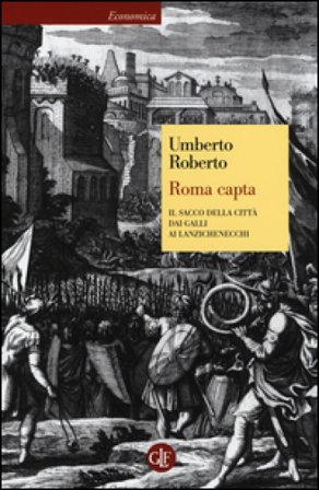Roma capta. Il Sacco della città dai Galli ai Lanzichenecchi Umberto Roberto