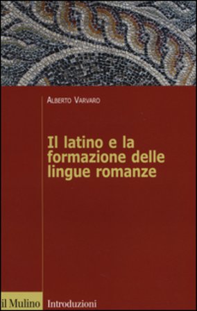 Il latino e la formazione delle lingue romanze Alberto Vàrvaro
