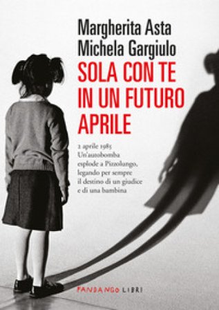 Sola con te in un futuro aprile. Nuova ediz. Margherita Asta