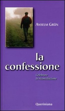 La confessione. Celebrare la riconciliazione Anselm Grün