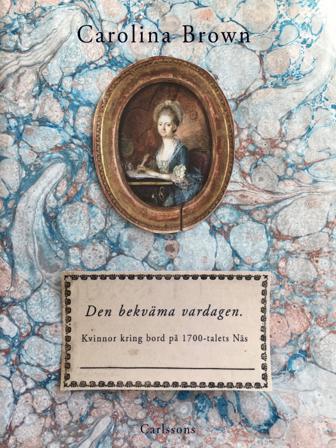 Den bekväma vardagen : kvinnor kring bord på 1700-talets Näs - Bok av Carolina Brown - Inbunden