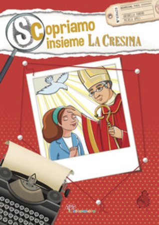 Scopriamo insieme la cresima. Ediz. illustrata Antonella Pandini