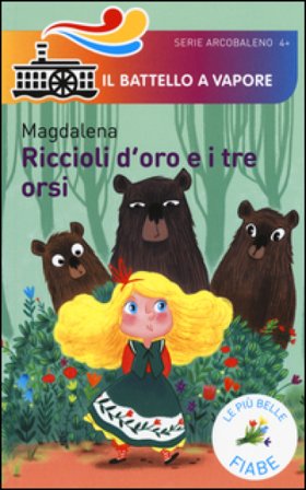 Riccioli d'oro e i tre orsi. Le più belle fiabe. Ediz. illustrata Magdalena