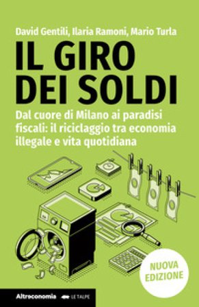 Il giro dei soldi. Dal cuore di Milano ai paradisi fiscali: il riciclaggio tra economia illegale e vita quotidiana. Nuova ediz. David Gentili
