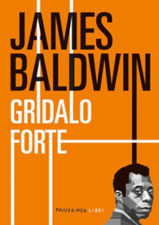 Gridalo forte James Baldwin