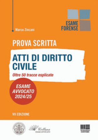 Prova scritta. Atti di diritto civile. Oltre 50 tracce esplicate. Esame Avvocato 2024/25 Marco Zincani