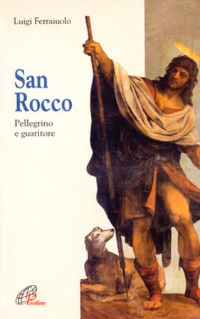 San Rocco. Pellegrino e guaritore Luigi Ferraiuolo