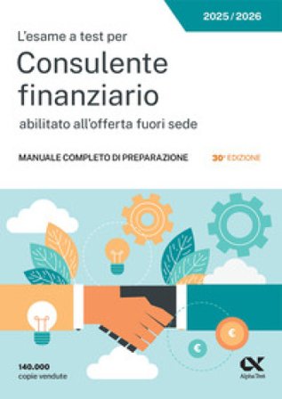 L'esame a test per Consulente finanziario abilitato all'offerta fuori sede. Manuale completo di preparazione Anna Armento