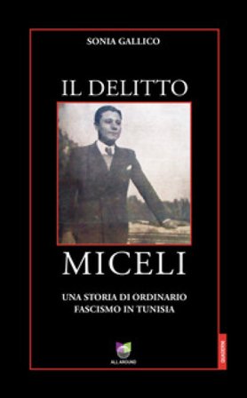 Il delitto Miceli. Una storia di ordinario fascismo in Tunisia Sonia Gallico