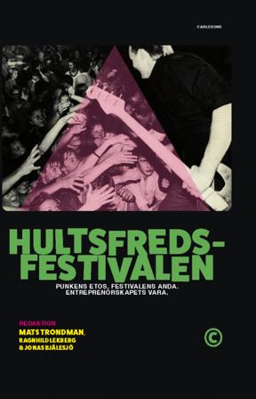 Hultsfredsfestivalen : punkens etos, festivalens anda, entreprenörskapets vara - Bok av Mats Trondman, Jonas Bjälesjö, m.fl. - Inbunden