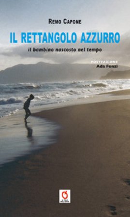 Il rettangolo azzurro. Il bambino nascosto nel tempo Remo Capone