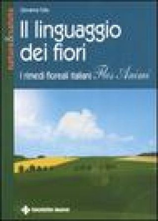 Il linguaggio dei fiori. I rimedi floreali italiani «Flos animi» Giovanna Tolio