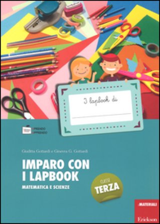 Imparo con i lapbook. Matematica e scienze. Classe terza Ginevra Giorgia Gottardi