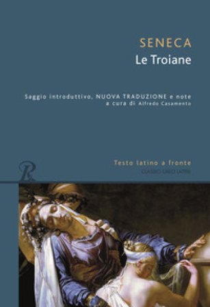 Le troiane. Testo latino a fronte Lucio Anneo Seneca