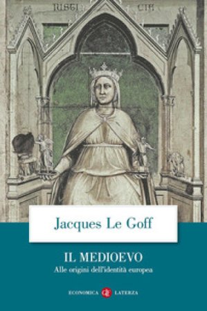 Il Medioevo. Alle origini dell'identità europea Jacques Le Goff