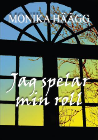 Jag spelar min roll - Bok av Monika Häägg - Häfte