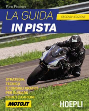 La guida in pista. Strategia, tecnica e consigli pratici per guidare come i campioni Furio Piccinini