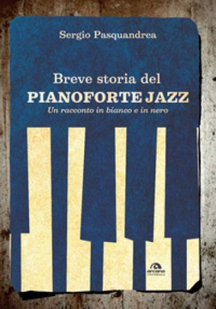 Breve storia del pianoforte jazz. Un racconto in bianco e nero Sergio Pasquandrea