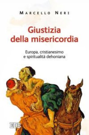 Giustizia della misericordia. Europa, cristianesimo e spiritualità dehoniana Marcello Neri