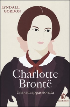 Charlotte Brontë. Una vita appassionata Lyndall Gordon