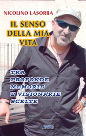 Il senso della mia vita. Tra profonde memorie e visionarie scelte Nicolino Lasorba