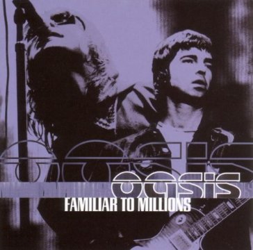 Familiar to millions Oasis