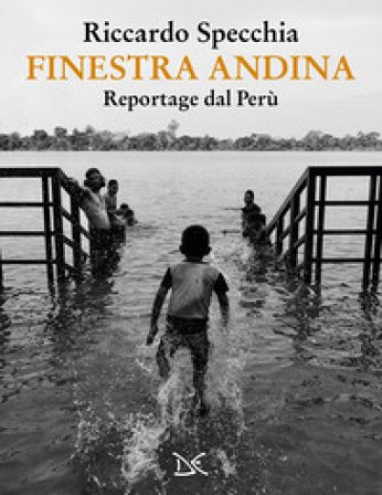 Finestra andina. Reportage dal Perù Riccardo Specchia