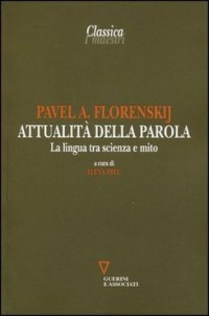 Attualità della parola. La lingua tra scienza e mito Pavel Aleksandrovic Florenskij
