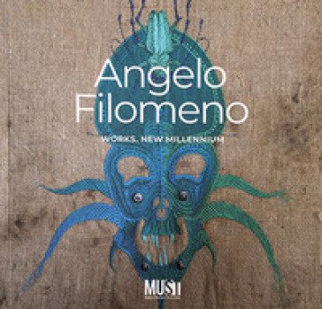Angelo Filomeno. Works, new millennium. Catalogo della mostra (Lecce, 29 giugno-22 ottobre 2023) Massimo Guastella