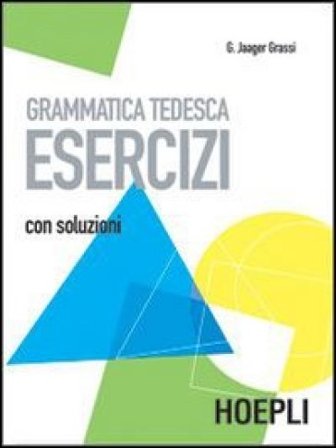 Grammatica tedesca. Esercizi. Con soluzioni Gisela Jager Grassi