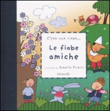 Le fiabe amiche. Ediz. illustrata Roberto Piumini