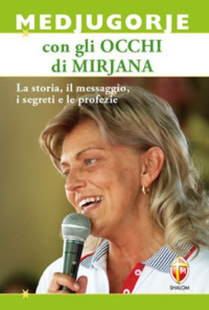 Medjugorje con gli occhi di Mirjana. La storia, il messaggio, i segreti e le profezie Livio Fanzaga