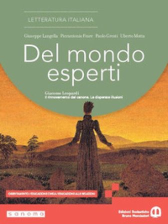 Del mondo esperti. Giacomo Leopardi. Il rinnovamento del canone. Le disperate illusioni. Per le Scuole superiori. Con e-book. Con espansione online. 