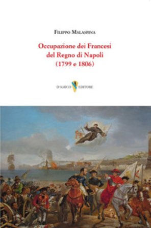 Occupazione dei Francesi del Regno di Napoli (1799 e 1806) Filippo Malaspina