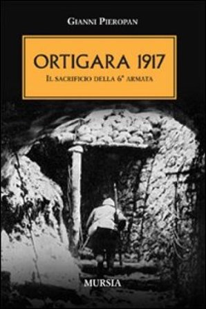 Ortigara 1917. Il sacrificio della 6a Armata Gianni Pieropan