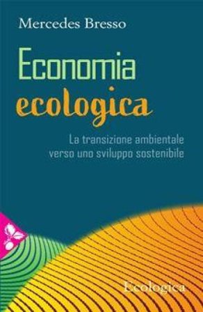 Economia ecologica. La transizione ambientale verso uno sviluppo sostenibile Mercedes Bresso