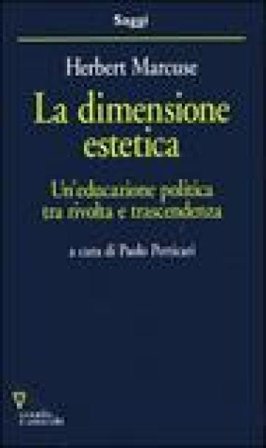 La dimensione estetica. Un'educazione politica tra rivolta e trascendenza Herbert Marcuse