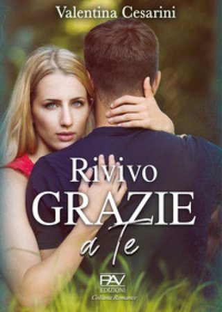 Rivivo grazie a te Valentina Cesarini