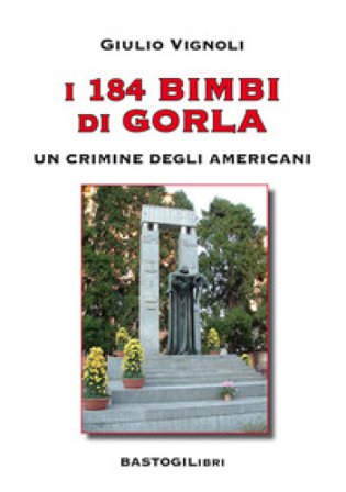 I 184 bimbi di Gorla. Un crimine degli americani Giulio Vignoli