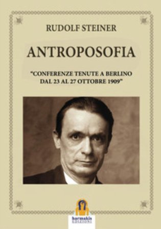 Antroposofia. «Conferenze tenute a Berlino dal 23 al 27 Ottobre 1909» Rudolph Steiner