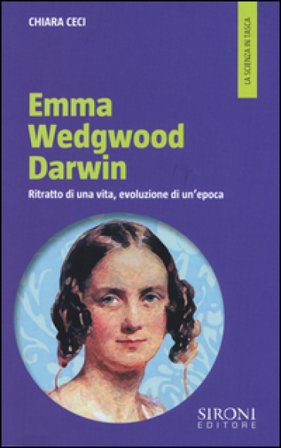 Emma Wedgwood Darwin. Ritratto di una vita, evoluzione di un'epoca Chiara Ceci