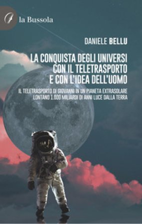 La conquista degli Universi con il teletrasporto e con l'idea dell'uomo. Il teletrasporto di Giovanni in un pianeta extrasolare lontano 1.000 miliardi