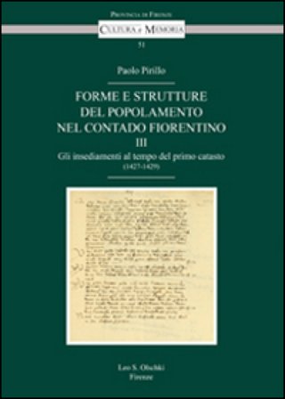 Forme e strutture del popolamento nel contado fiorentino. Vol. 3: Gli insediamenti al tempo del primo catasto (1427-1429) Paolo Pirillo