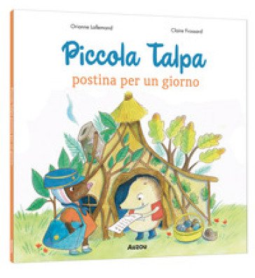 Piccola Talpa postina per un giorno. Ediz. a colori Orianne Lallemand