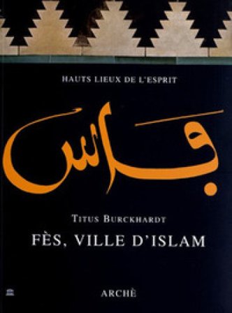 Fes, ville d'Islam. Ediz. illustrata Titus Burckhardt